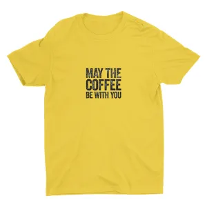 MAY THE COFFEE BE WITH YOU Cotton Tee