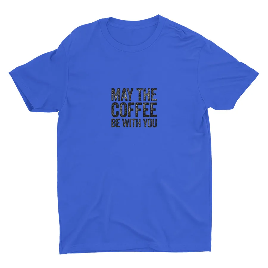 MAY THE COFFEE BE WITH YOU Cotton Tee